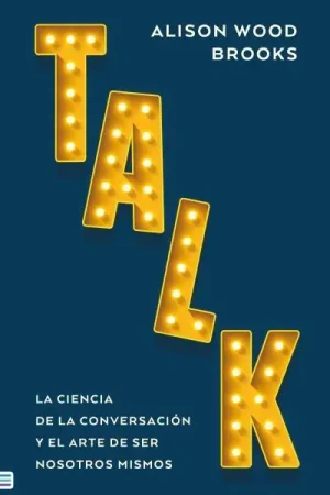 TALK: LA CIENCIA DE LA CONVERSACION [RUSTICA] Devolución Gratuita