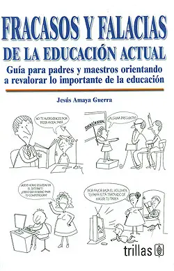 Fracasos y falacias de la educación actual. Guía para padres y maestros orientando a revalorar lo importante d Devolución Gratuita
